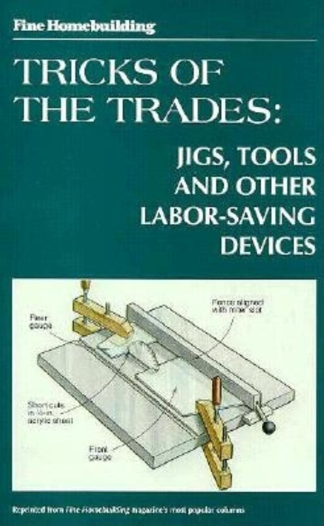 Fine Homebuilding Tricks of the Trade: Jigs, Tools: Jigs, Tools and Other Labor-Saving Devices