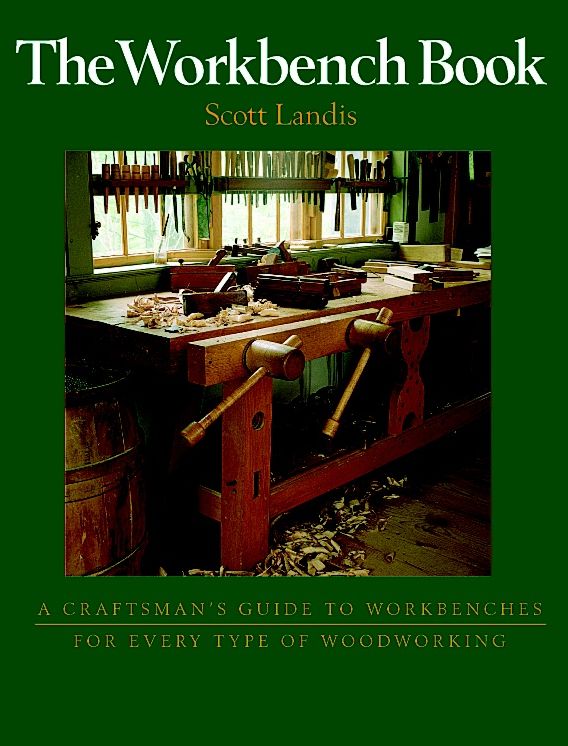 The Workbench Book: A Craftsman's Guide to Workbenches for Every Type of Woodworking