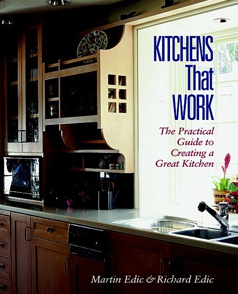 Kitchens That Work: The Practical Guide to Creating a Great Kitchen