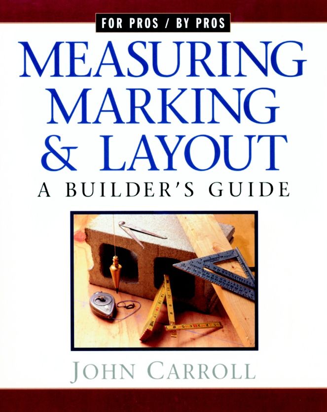 Measuring, Marking and Layout: A Builder's Guide