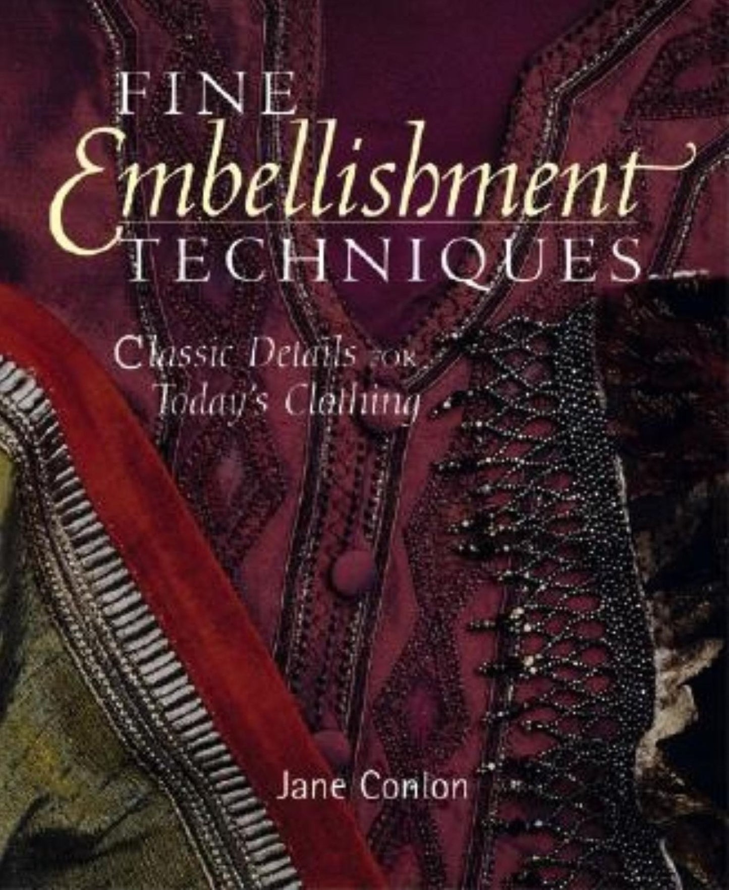 Fine Embellishment Techniques: Classic Details for Today's Clothing