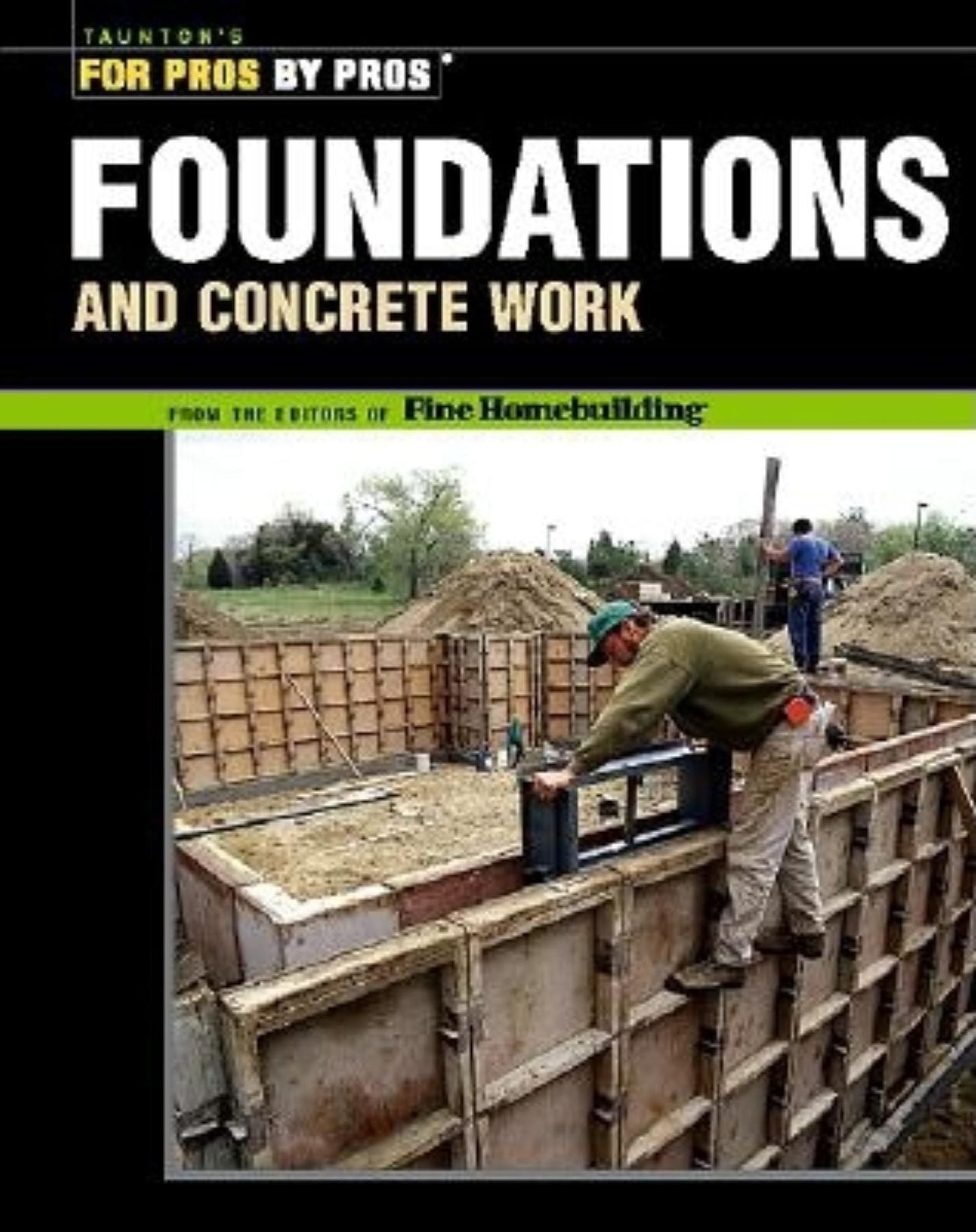 Foundations and Concrete Work (For Pros by Pros Series)