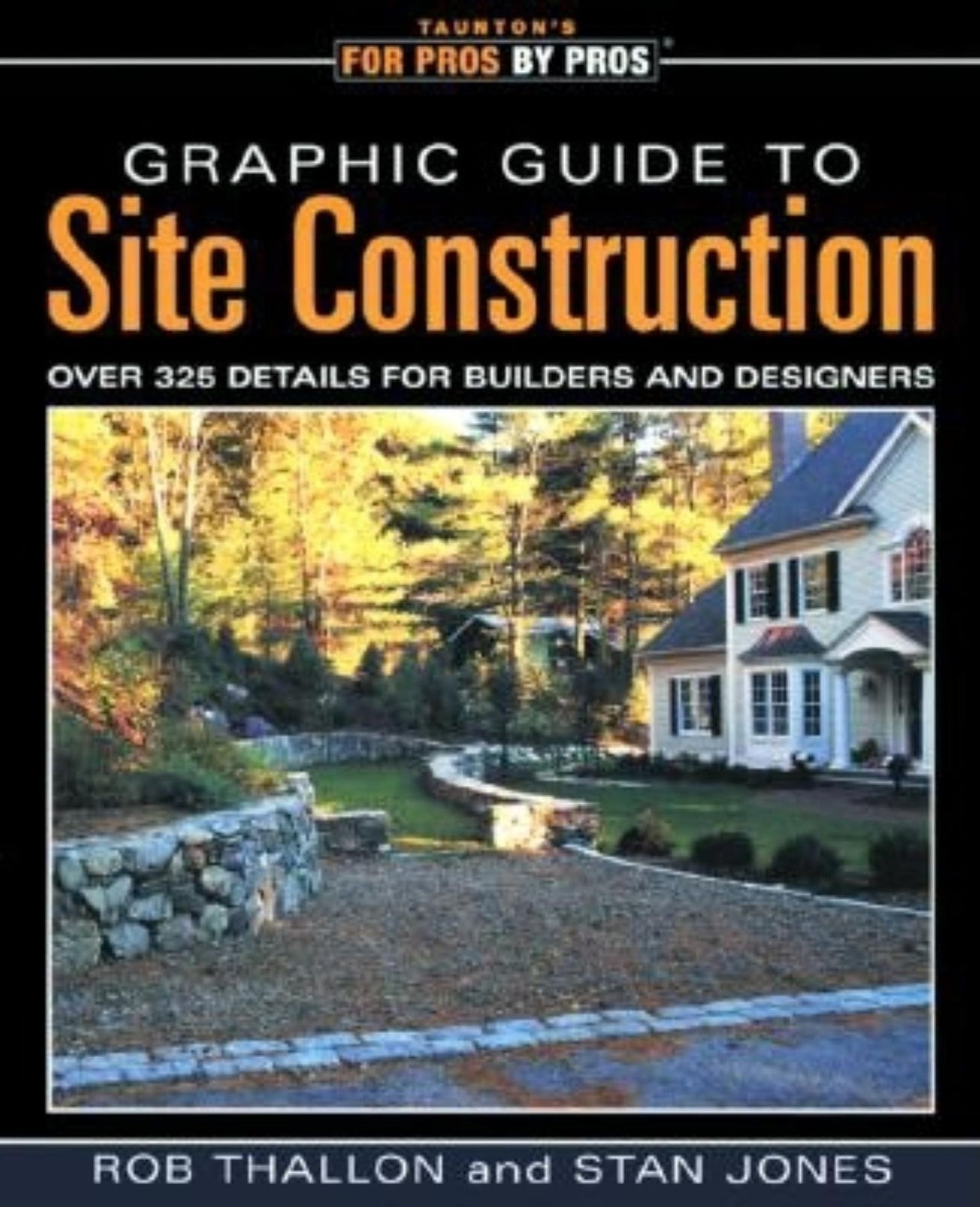 Graphic Guide to Site Construction (For Pros, by Pros Series): Over 325 Details for Builders and Designers