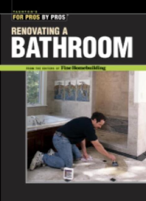 Renovating a Bathroom (For Pros by Pros Series)
