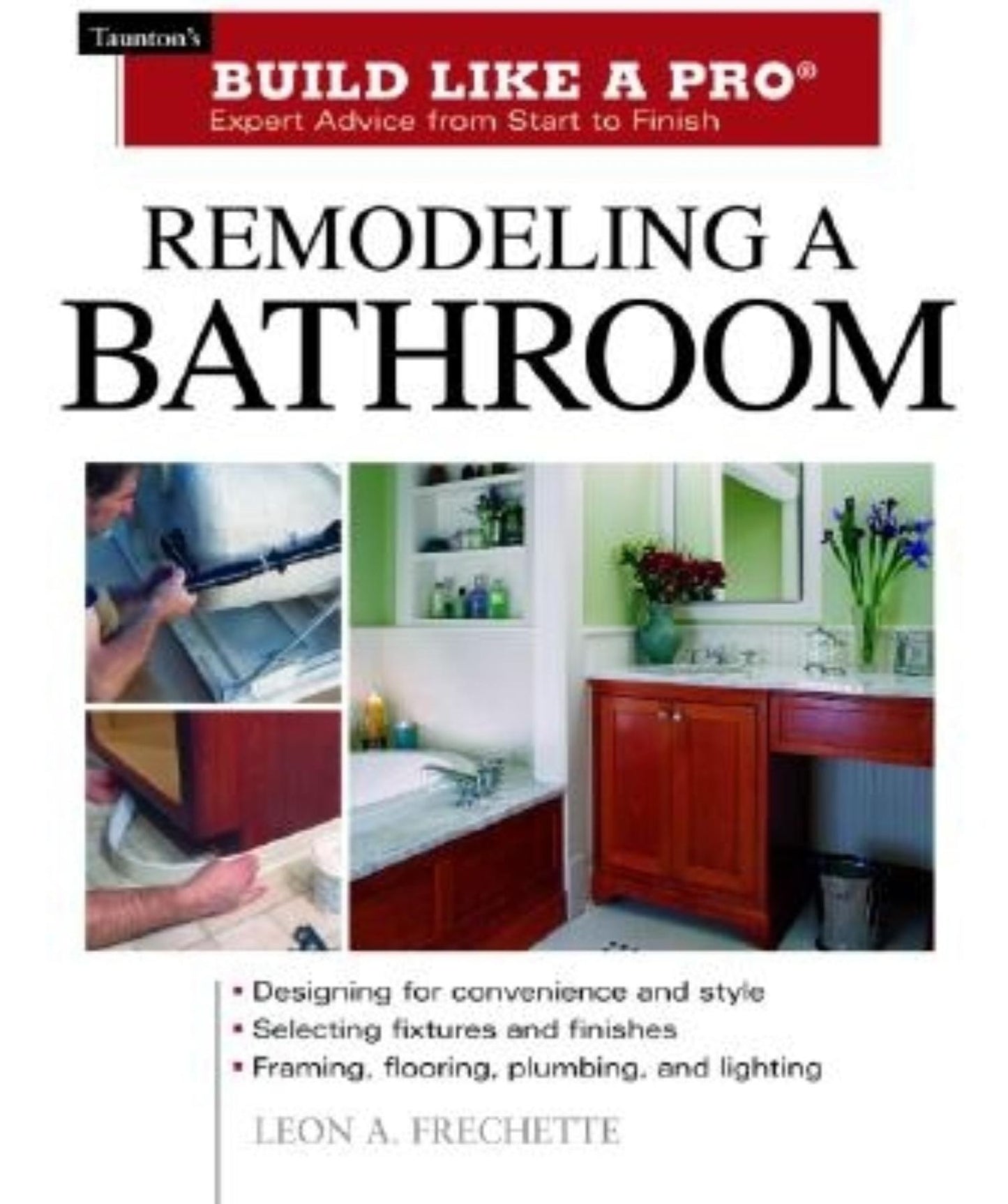 Remodeling a Bathroom: Taunton's Build Like a Pro: Expert Advice from Start to Finish