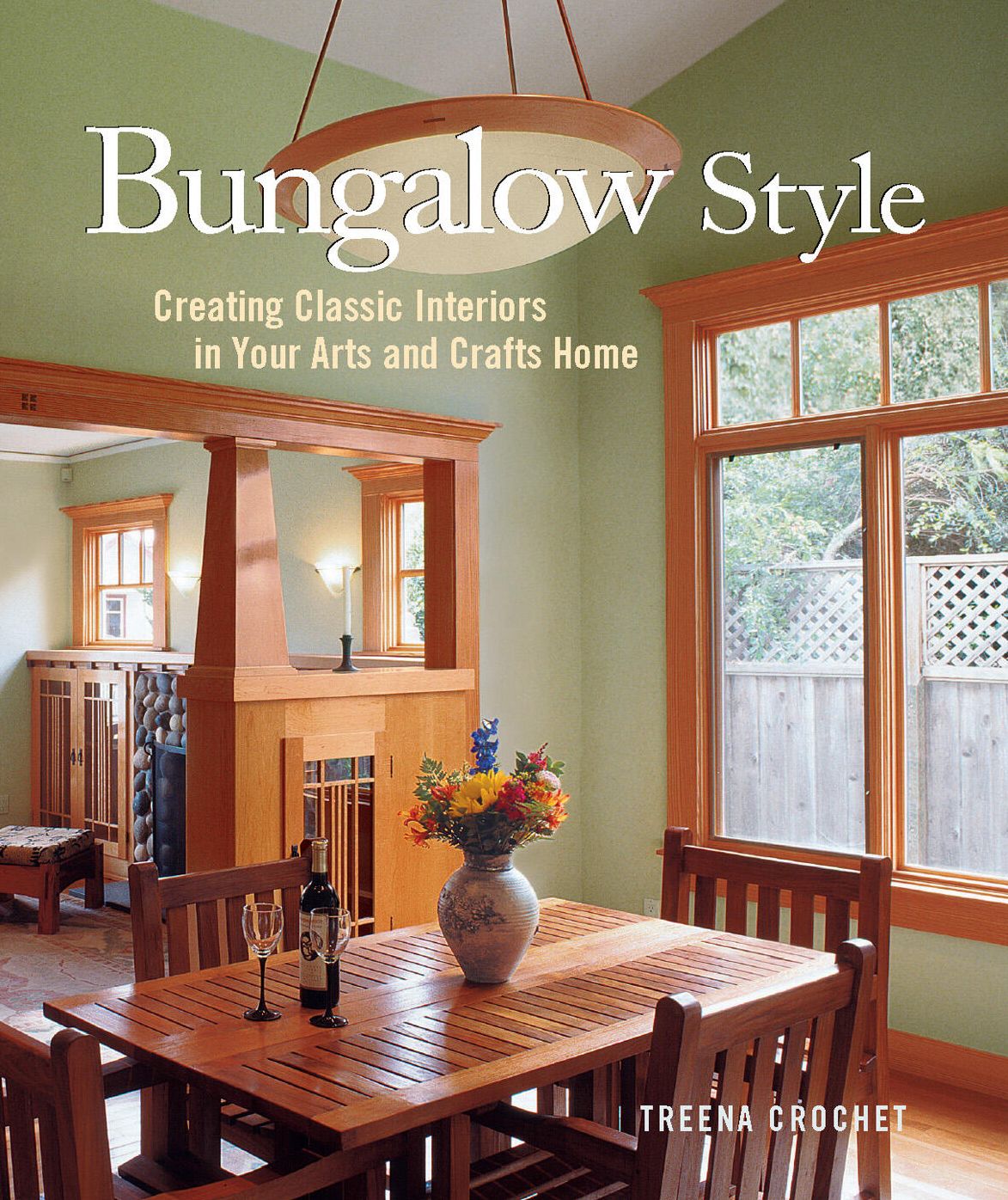 Bungalow Style: Creating Classic Interiors in Your Bungalow and Arts and Crafts Home