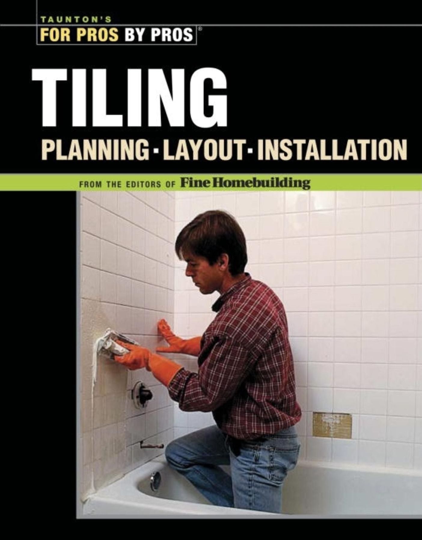 Tiling: Planning, Layout and Installation (Taunton's For Pros by Pros Series)