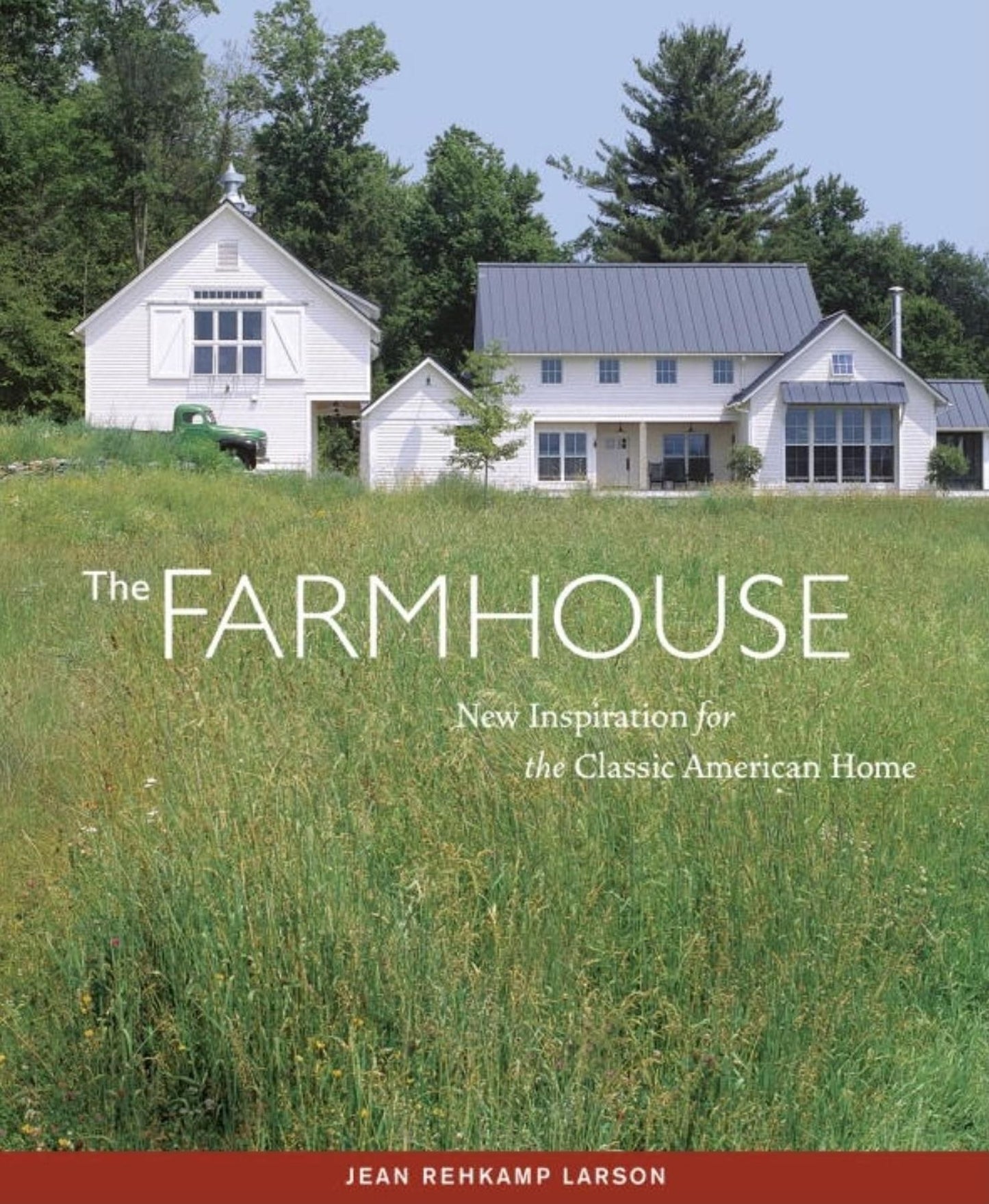 The Farmhouse: New Inspiration for the Classic American Home