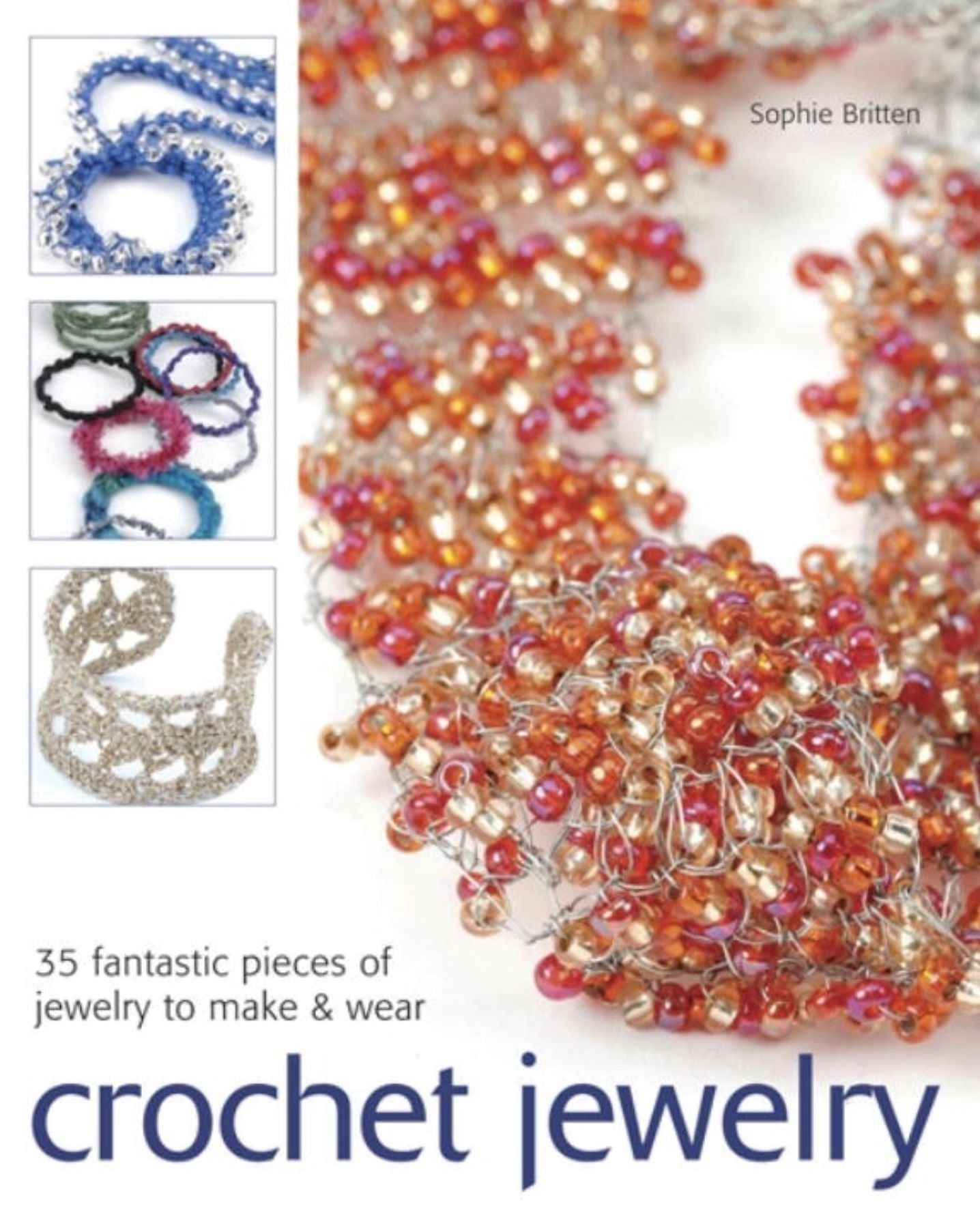 Crochet Jewelry: 35 Fantastic Pieces of Jewelry to Make and Wear