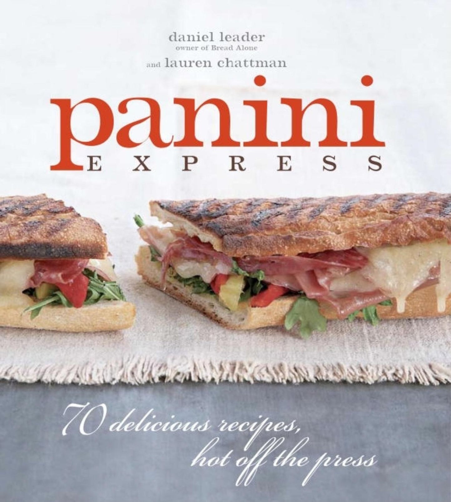 Panini Express: 70 Delicious Recipes Hot off the Press