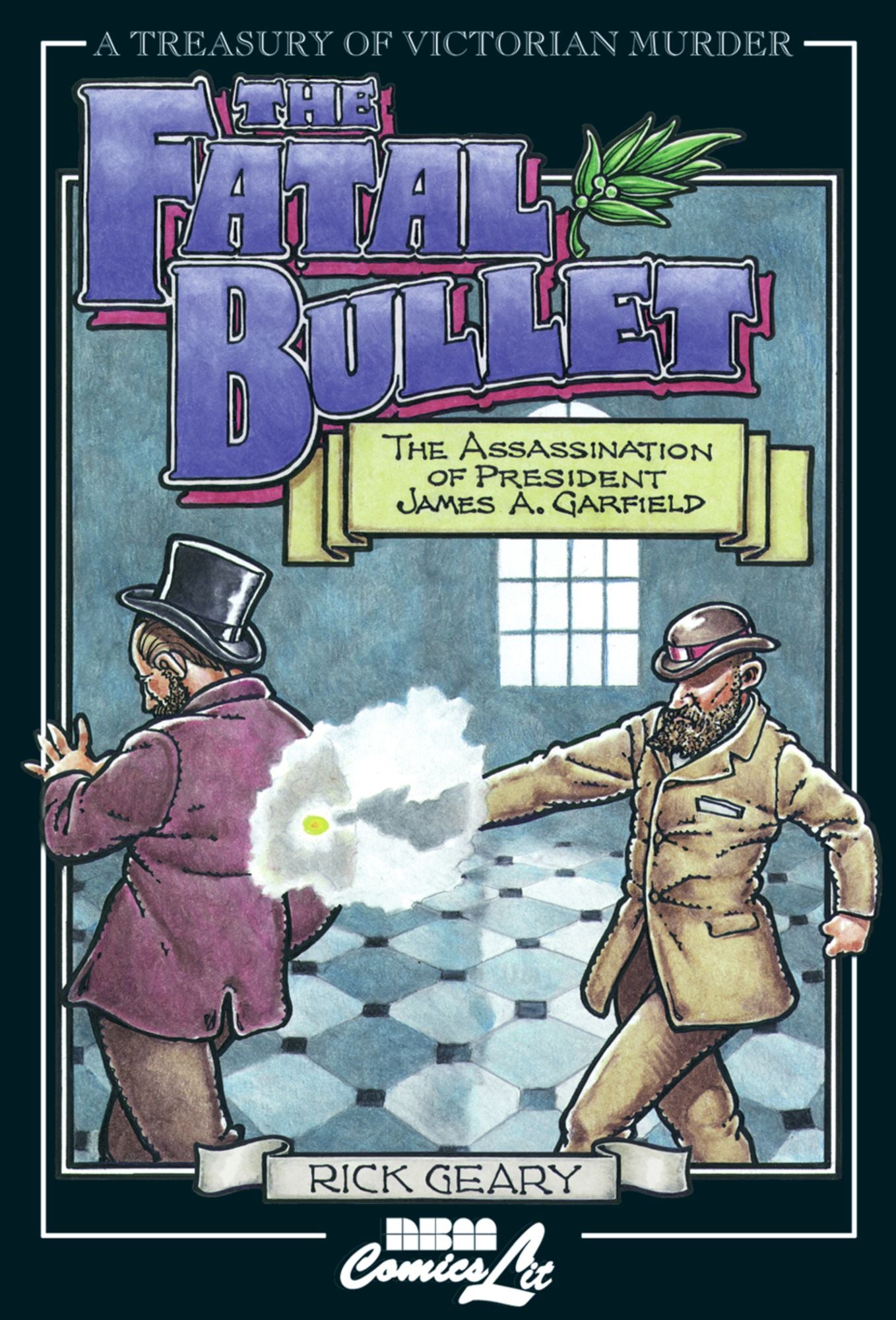 Fatal Bullet the Assassination of President Garfield