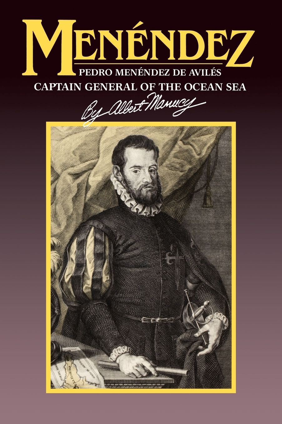 Menendez: Pedro Menendez de Aviles: Captain General of the Ocean Sea
