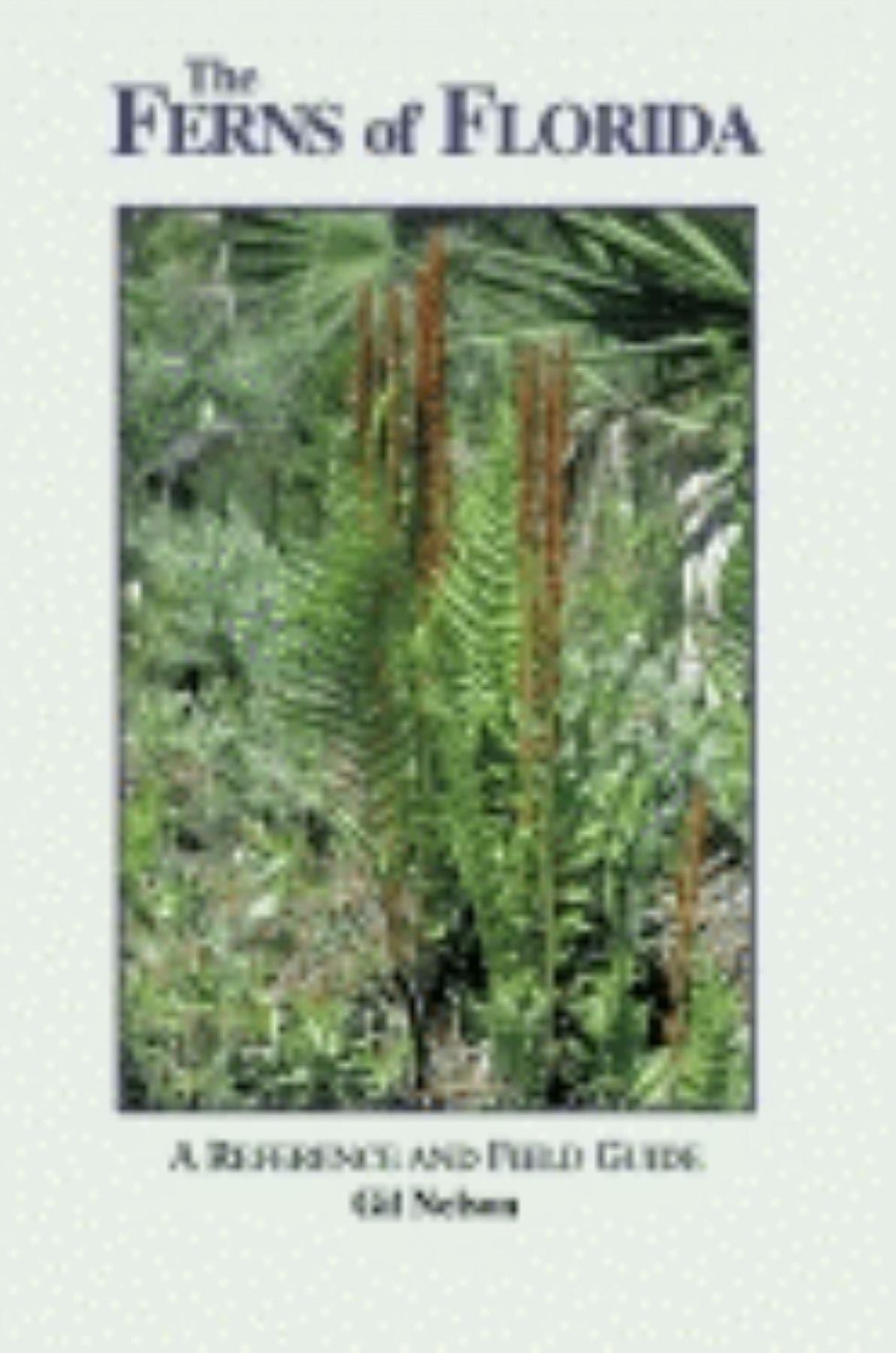 The Ferns of Florida: A Reference and Field Guide