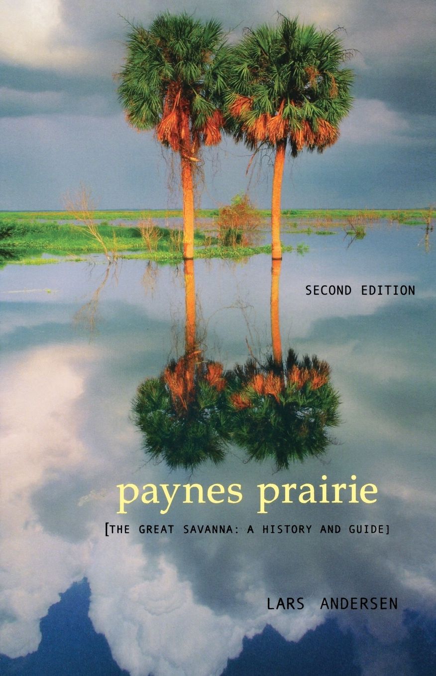Paynes Prairie: The Great Savanna: A History and Guide