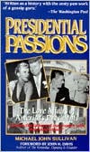 Presidential Passions: The Love Affairs of America's Presidents - From Washington and Jefferson to Kennedy and Johnson