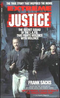 Extreme Justice: The True Story of the L. A. P. D. 's Special Investigation Section (S. I. S. )