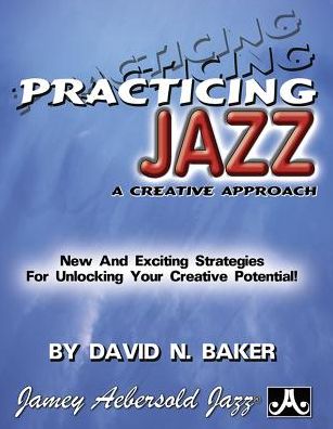 Practicing Jazz: A Creative Approach