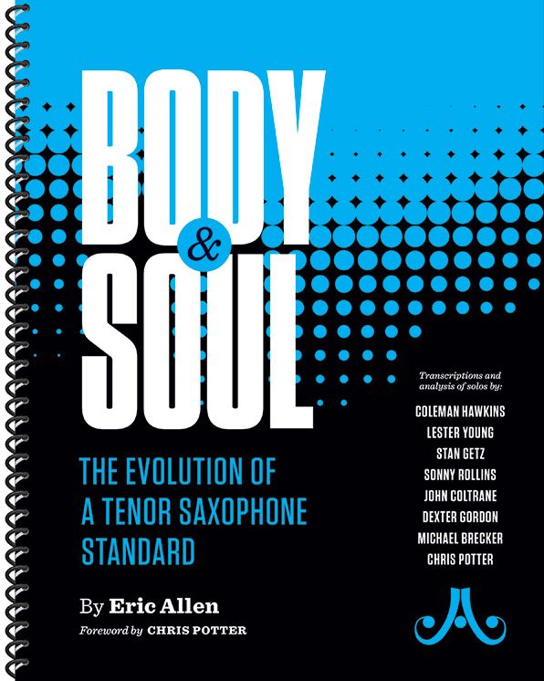 Body and Soul -- The Evolution of a Tenor Saxophone Standard: Transcriptions and Analysis of Solos By: Coleman Hawkins, Lester Young, Stan Getz, Sonny Rollins, John Coltrane, Dexter Gordon, Michael Brecker, Chris Potter, Spiral-Bound Book