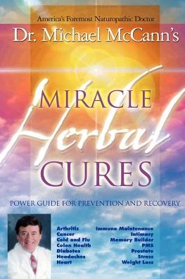 Miracle Herbal Cures: Power Guide for Prevention and Recovery