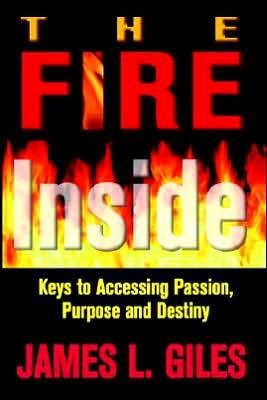 Fire inside: Keys to Accessing Passion, Purpose and Destiny