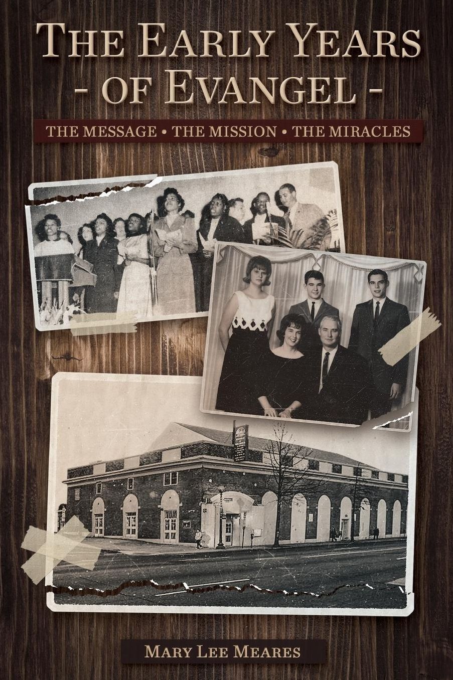 The Early Years of Evangel: The Message - The Mission - The Miracles