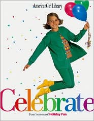 Celebrate: Four Seasons of Holiday Fun (American Girl Library Series)