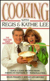 Cooking with Regis and Kathie Lee: Quick and Easy Recipes from America's Favorite TV Personality