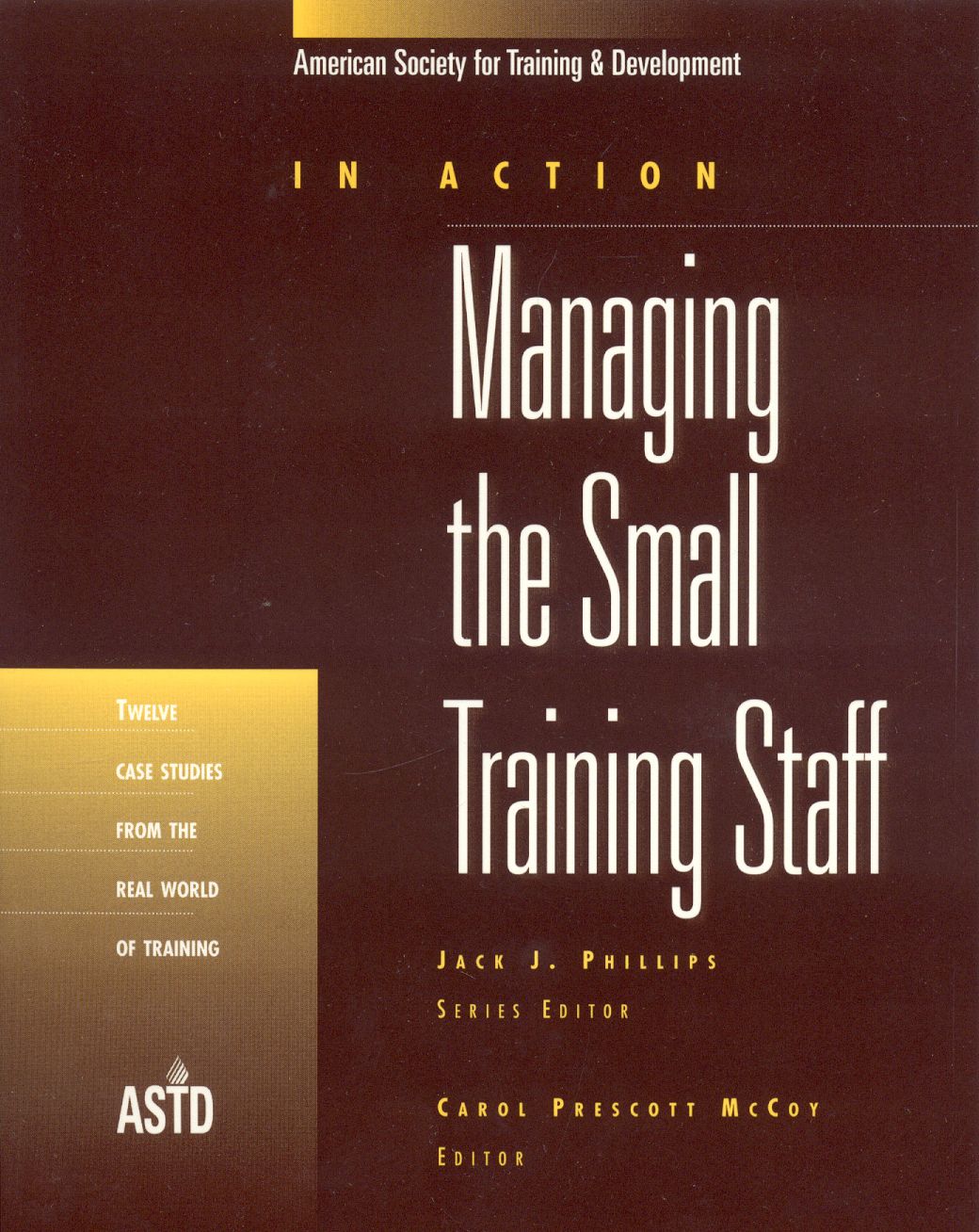 Managing the Small Training Staff: Twelve Case Studies from the Real World of Training