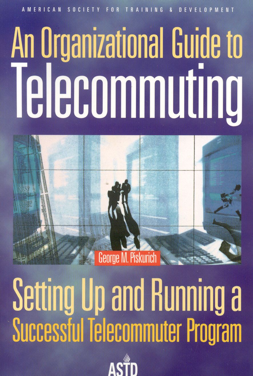 Organizational Guide to Telecommuting: Setting Up and Running a Successful Telecommuter Program