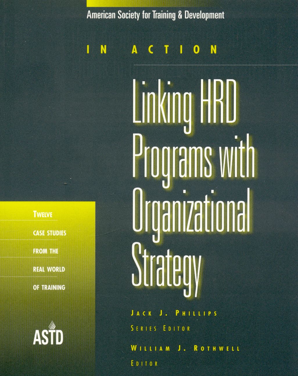 Linking HRD Programs with Organizational Strategy: Twelve Case Studies from the Real World of Training