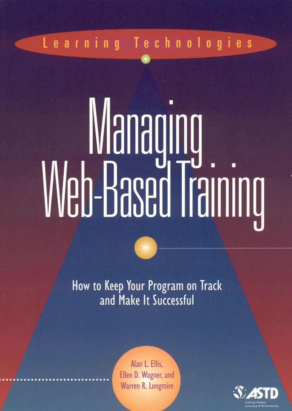 Managing Web-Based Training: How to Keep Your Program on Track and Make It Successful
