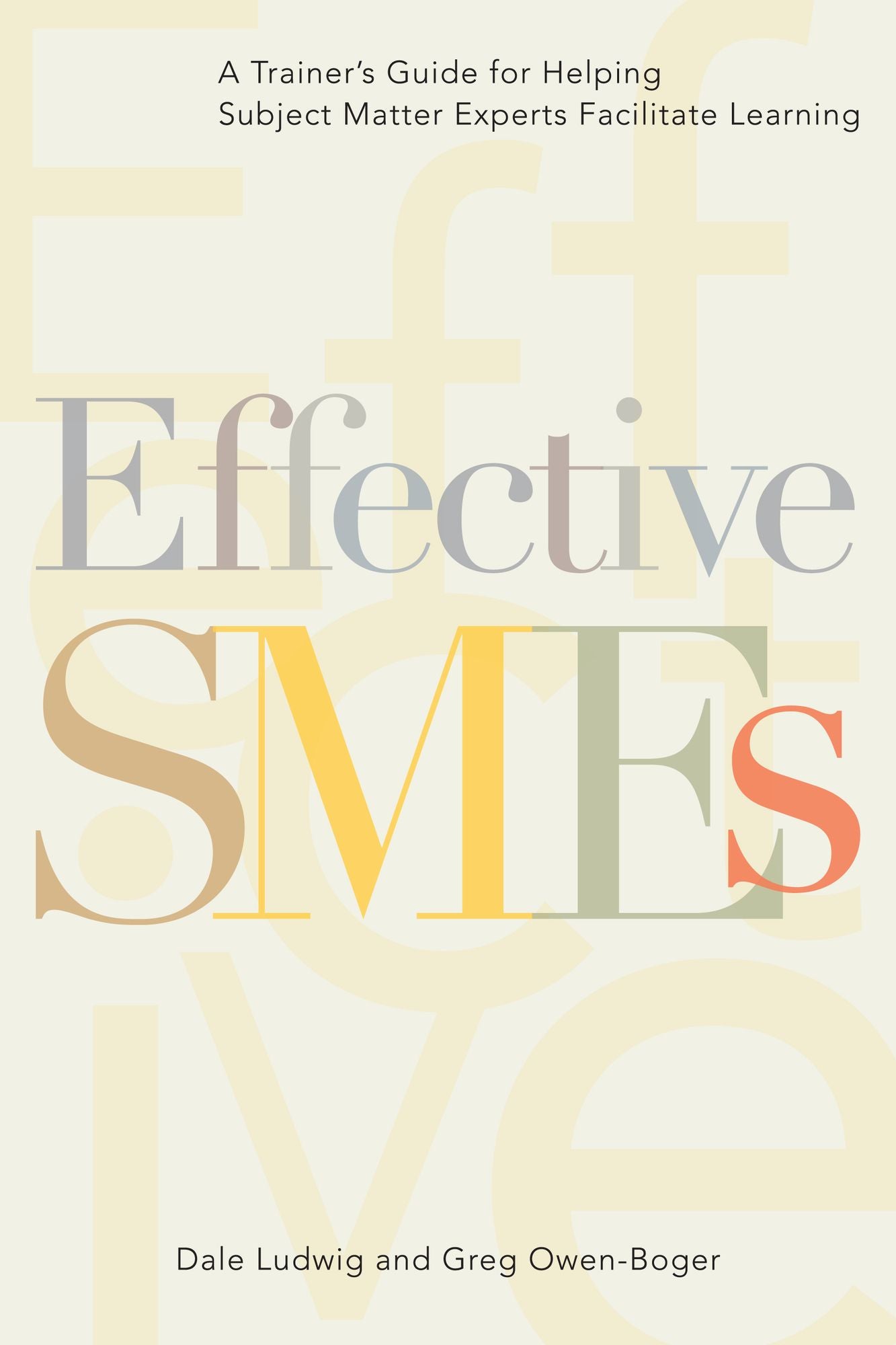 Effective SMEs: A Trainer's Guide for Helping Subject Matter Experts Facilitate Learning