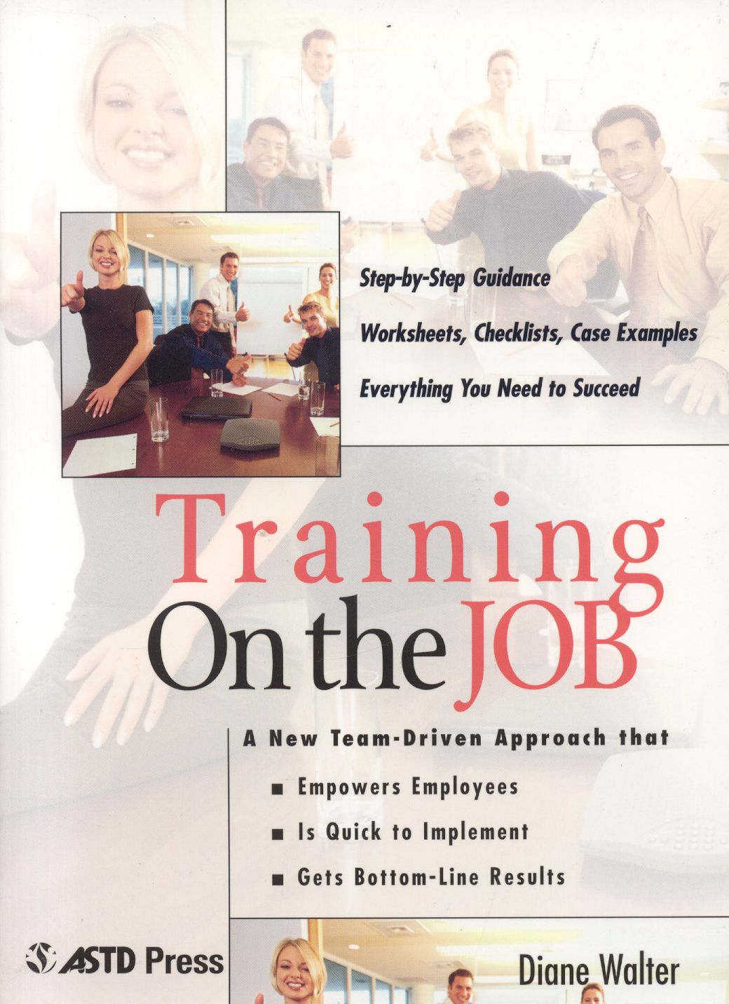 Training on the Job: A New Team-Driven Approach That Empowers Employees, Is Quick to Implement, Gets Bottom-Line Results
