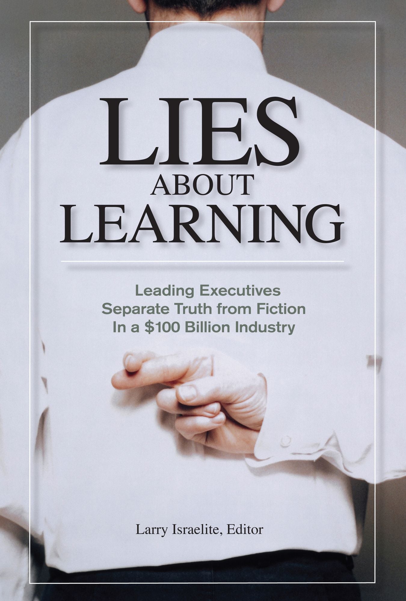 Lies about Learning: Leading Executives Separate Truth from Fiction in a $100 Billion Industry