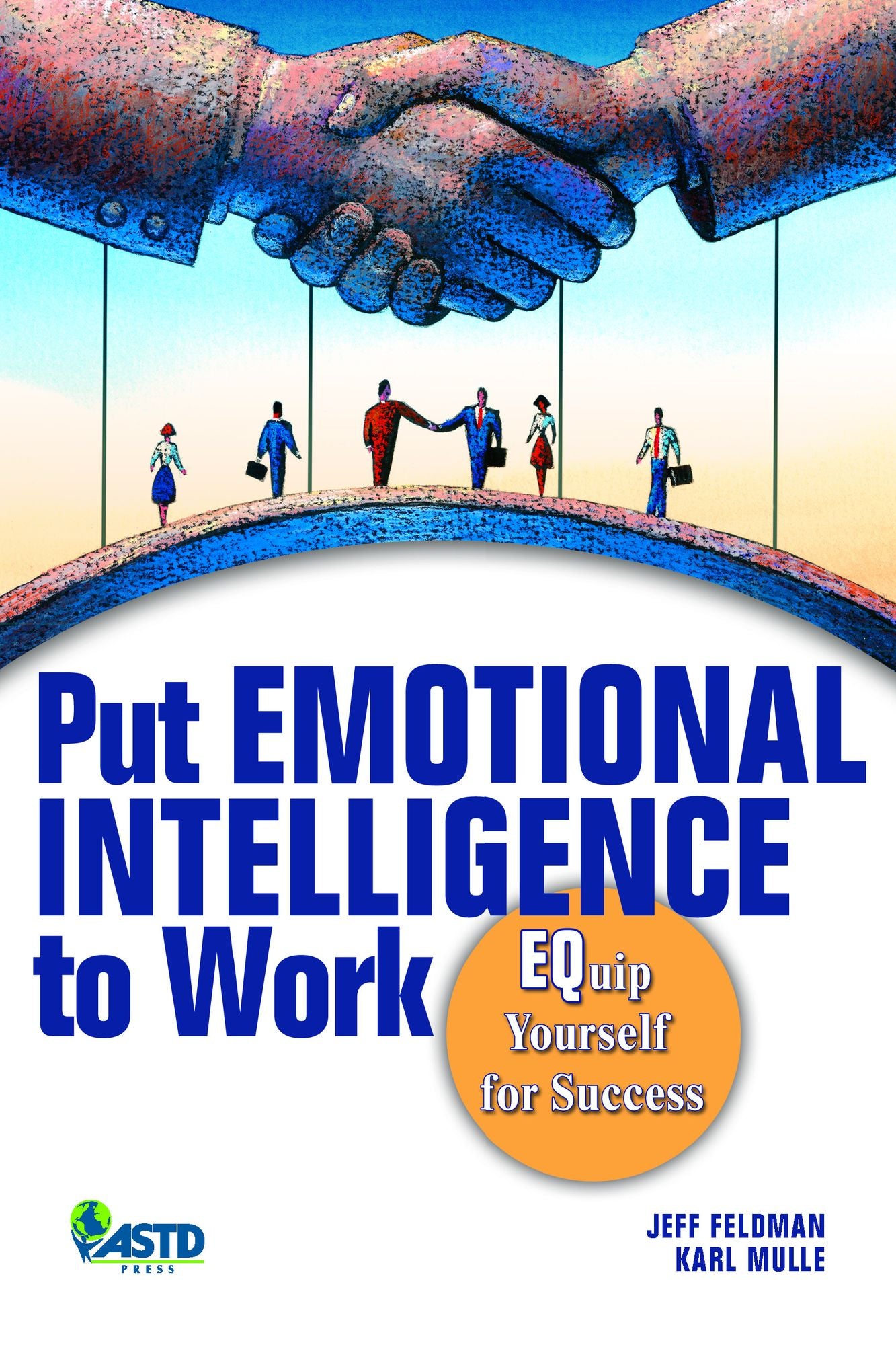 Put Emotional Intelligence to Work: A Basic Guide to Leveraging the Power of Your Emotions