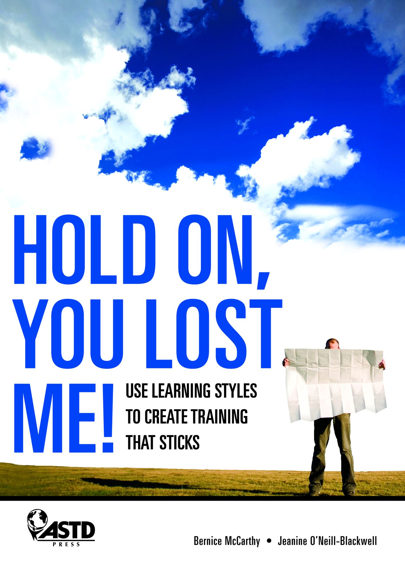 Hold On, You Lost Me!: Use Learning Styles to Create Training That Sticks