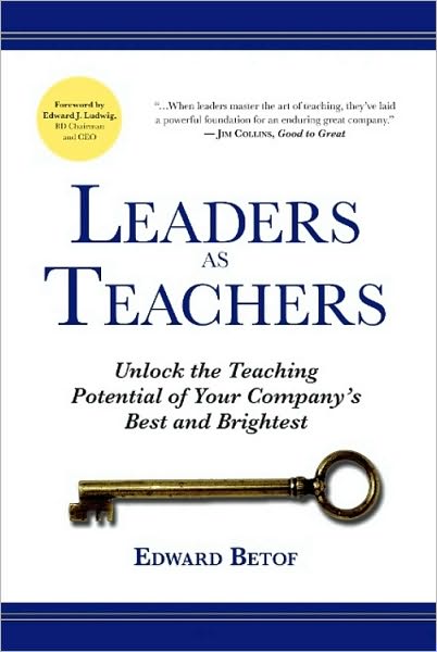 Leaders As Teachers: Unlock the Teaching Potential of Your Company's Best and Brightest