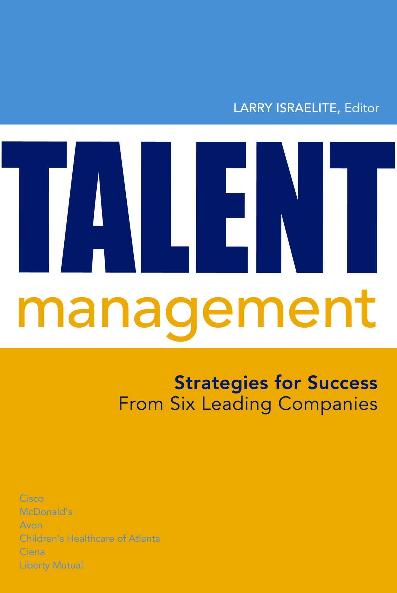 Talent Management: Best Practices and Strategies for Success from Six Leading Companies