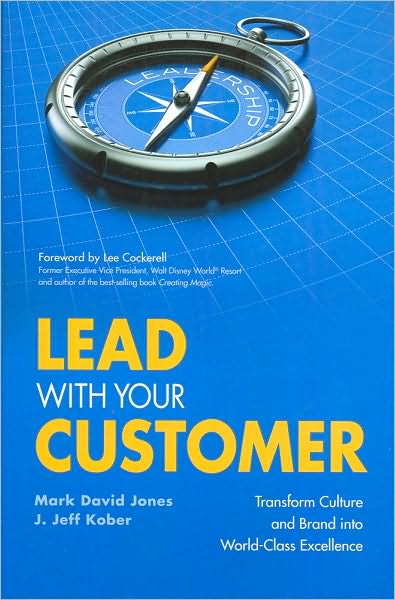 Lead With Your Customer: Transform Culture and Brand into World-Class Excellence