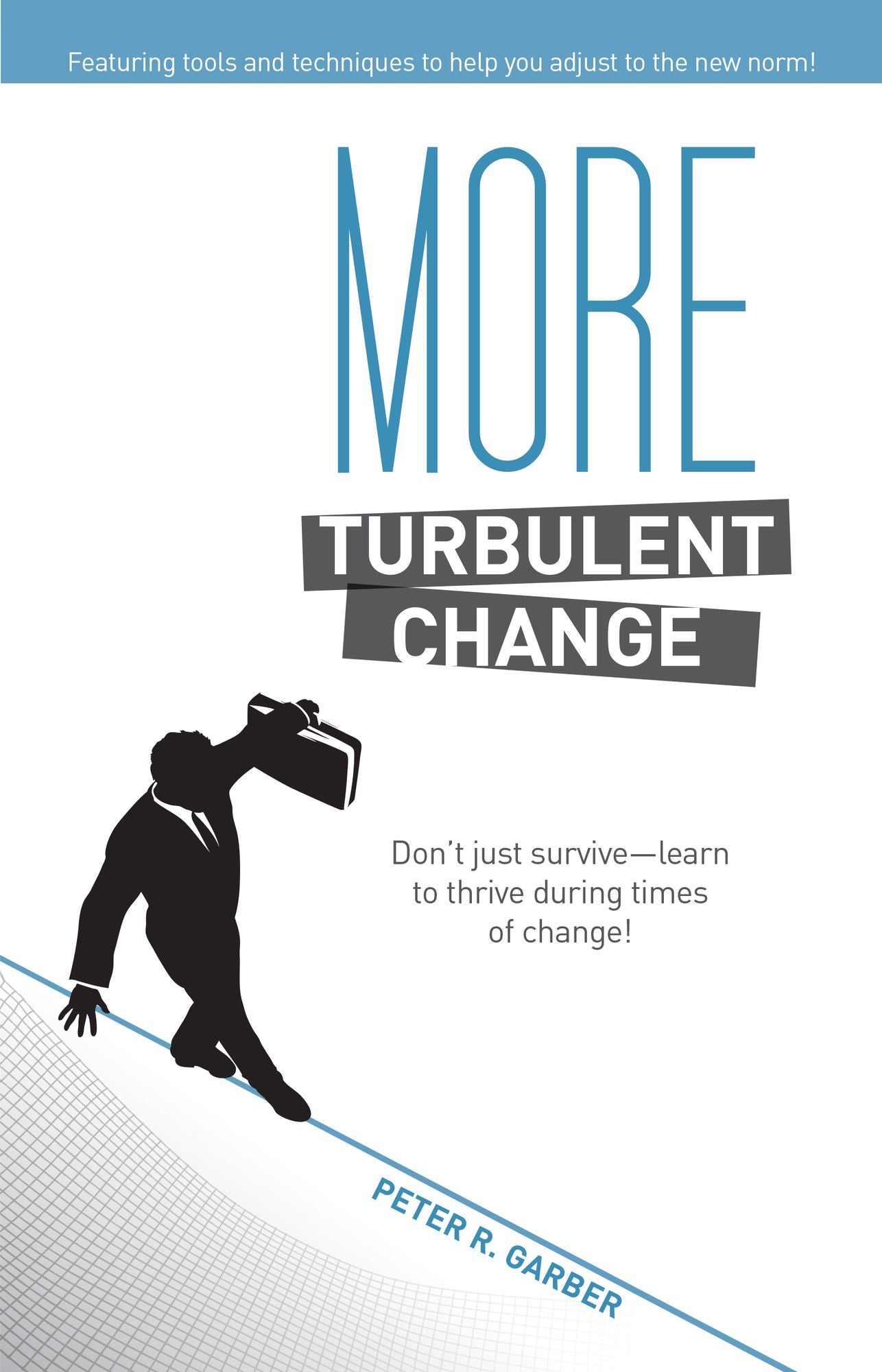 More Turbulent Change: 10 Key Strategies to Ensure Survival When Your Organization is in Chaos!