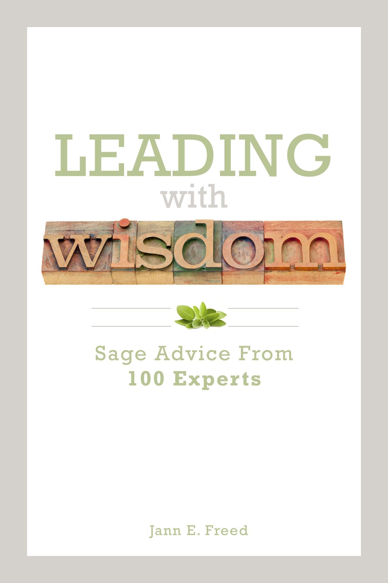 Leading With Wisdom: Sage Advice From 100 Experts