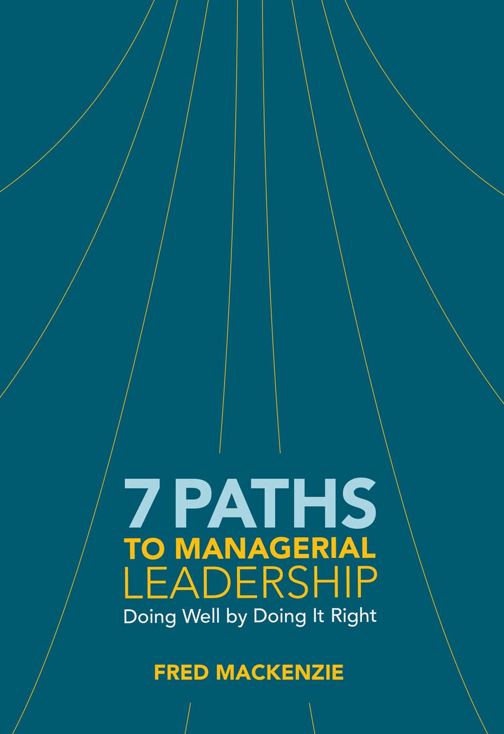 7 Paths to Managerial Leadership: Doing Well by Doing It Right