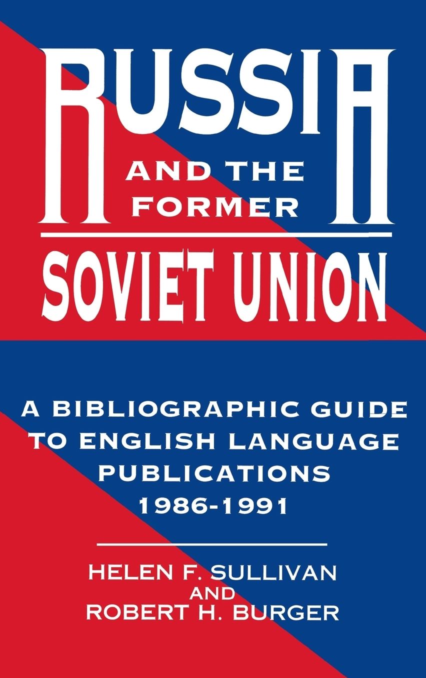 Russia and the Former Soviet Union: : A Bibliographic Guide to English Language Publications, 1986-1991
