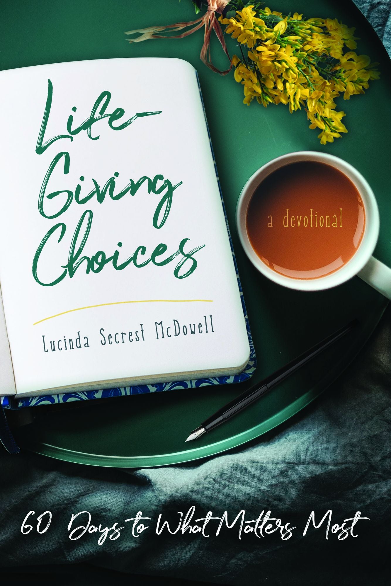 Life-Giving Choices : 60 Days to What Matters Most