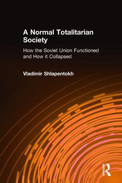 A Normal Totalitarian Society: The Soviet Union - How it Functioned and How it Collapsed