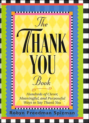 Thank You Book: Hundreds of Clever, Meaningful and Purposeful Ways to Say Thank You