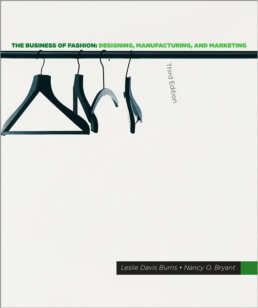 The Business of Fashion 3rd Edition: Designing, Manufacturing, and Marketing