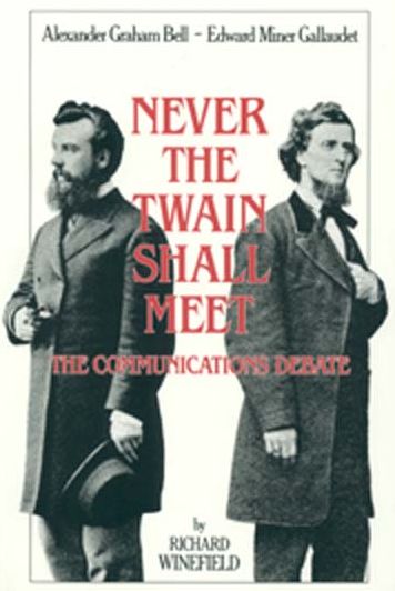 Never the Twain Shall Meet: Bell, Gallaudet, and the Communications Debate