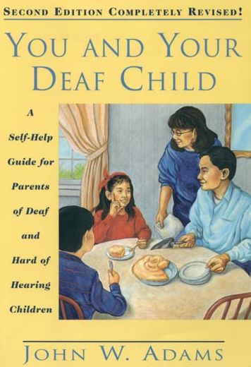 You and Your Deaf Child: A Self-Help Guide for Parents of Deaf and Hard of Hearing Children