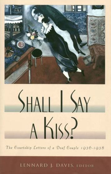 Shall I Say a Kiss?; The Courtship Letters of a Deaf Couple, 1936-1938